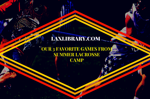 3 favorite games from summer lacrosse camp